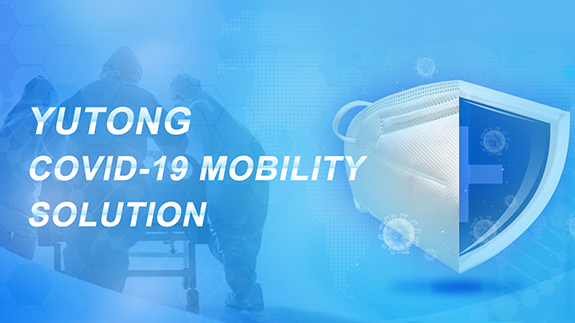 YUTONG COVID-19 MOBILITY SOLUTION