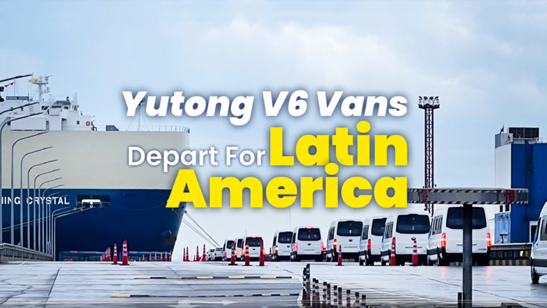500 Yutong V6 Vans Shipped to Latin America